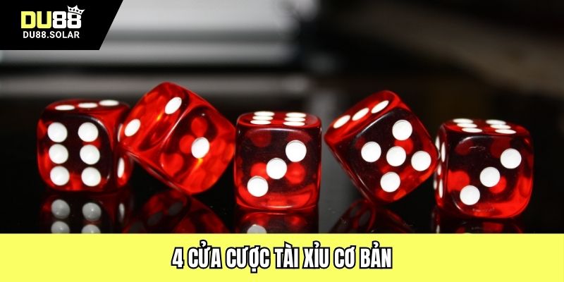 4 cửa cược tài xỉu cơ bản