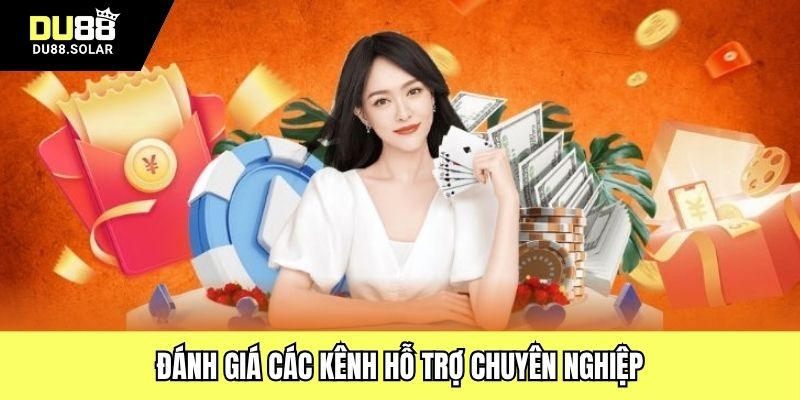 Đánh giá các kênh hỗ trợ chuyên nghiệp