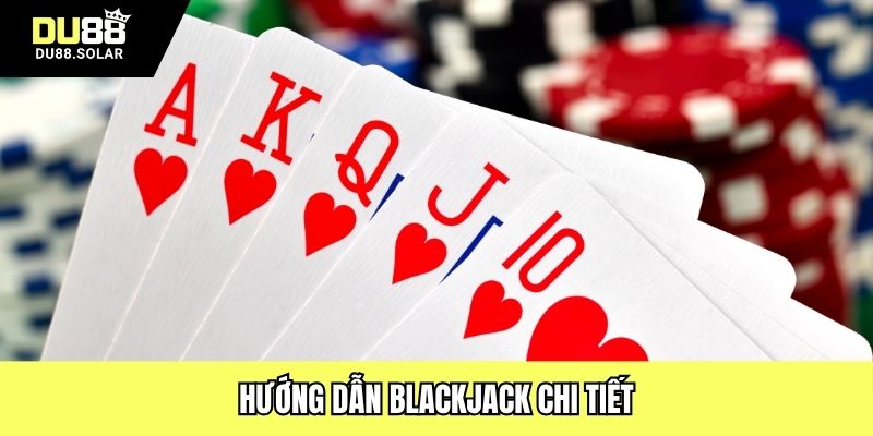 Hướng dẫn Blackjack chi tiết