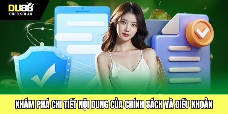 Khám phá chi tiết nội dung của chính sách và điều khoản