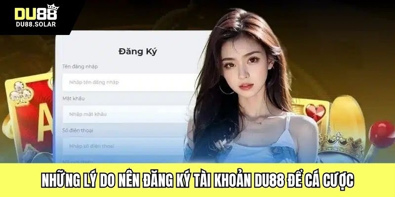 Những lý do nên đăng ký tài khoản DU88 để cá cược
