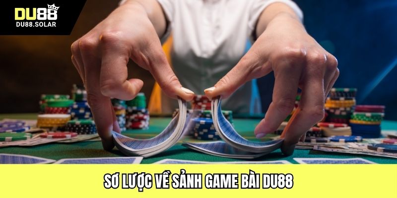 Sơ lược về sảnh game bài DU88