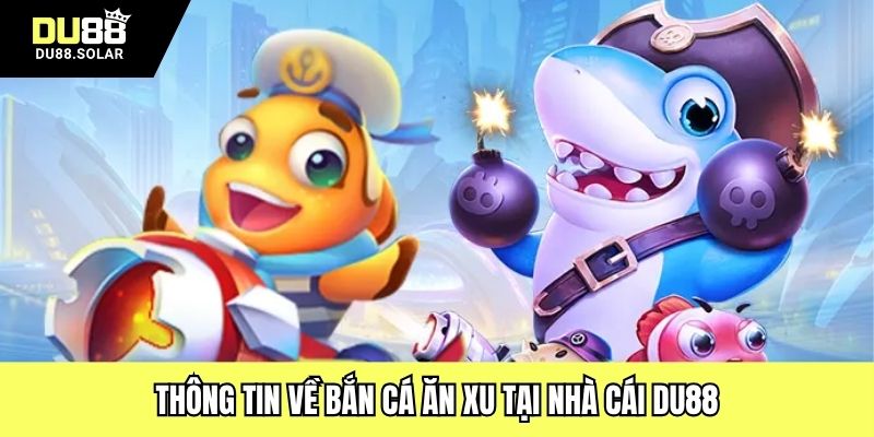 Thông tin về bắn cá ăn xu tại nhà cái DU88